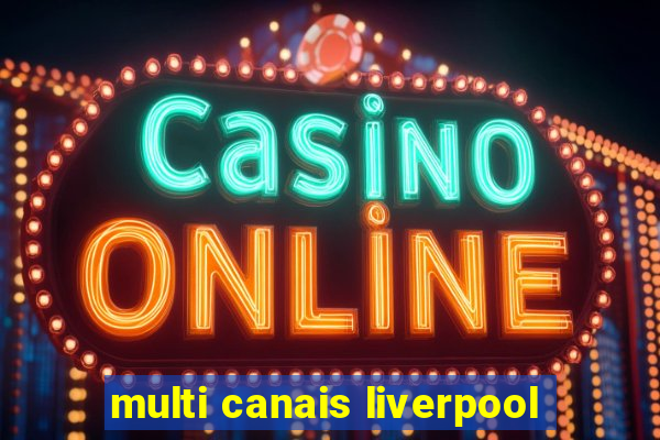 multi canais liverpool